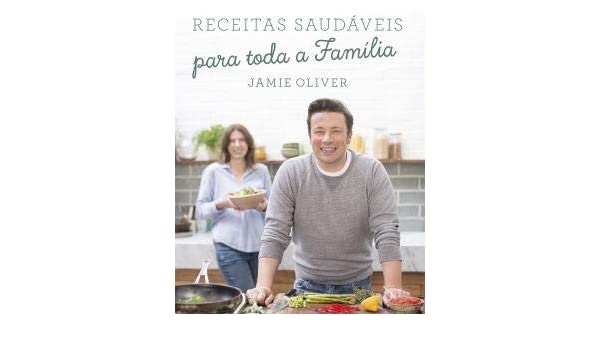 Receitas Saudáveis para Toda a Família de Jamie Oliver
