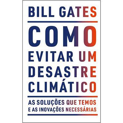 Como Evitar um Desastre Climático  de Bill Gates
