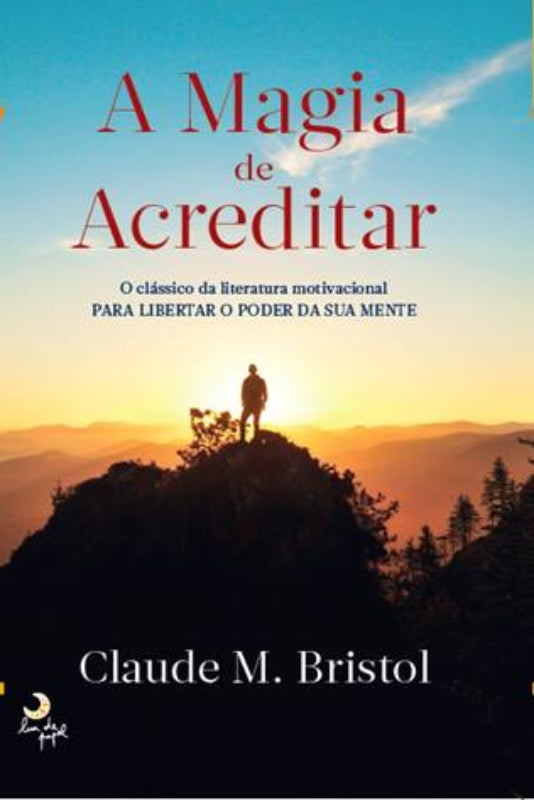 A Magia de Acreditar  de Claude M. Bristol