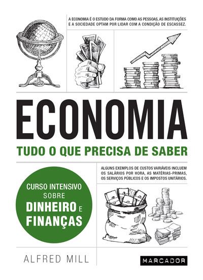 Economia - Tudo o que Precisa de Saber de Alfred Mill - Curso Intensivo Sobre Dinheiro e Finanças