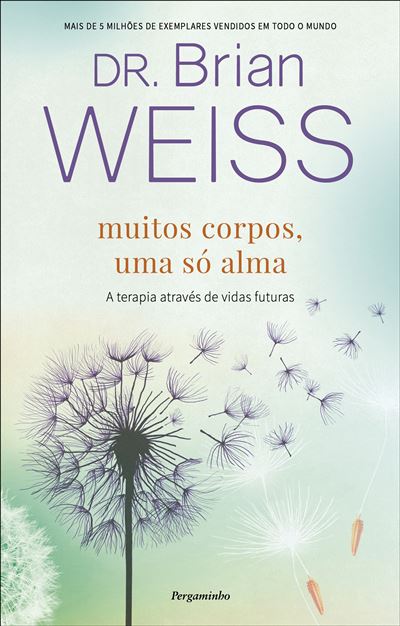 Muitos Corpos, uma Só Alma de Brian Weiss - A Terapia Através das Vidas Futuras