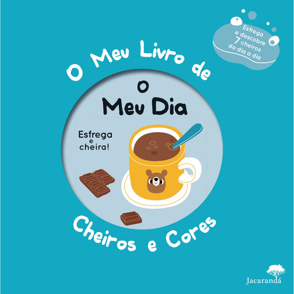 O Meu Dia - o Meu Livro de Cheiros e Cores - Jacarandá Infantis e Juvenis